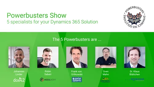 Powerbusters Show - 5 specialists for your Dynamics 365 Solution Powerbusters Show - 5 specialists for your Dynamics 365 Solution