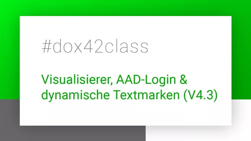 #dox42class: Visualisierer, AAD-Login und dynamische Textmarken (V4.3) #dox42class: Visualisierer, AAD-Login und dynamische Textmarken (V4.3)