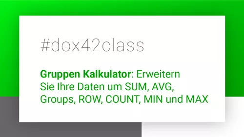 #dox42class über den Gruppen Kalkulator: Erweitern Sie Ihre Daten um SUM, AVG, Groups, ROW, COUNT, MIN und MAX #dox42class über den Gruppen Kalkulator: Erweitern Sie Ihre Daten um SUM, AVG, Groups, ROW, COUNT, MIN und MAX