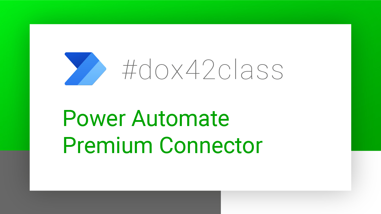 #dox42class of Power Automate (Premium & Custom Connector)