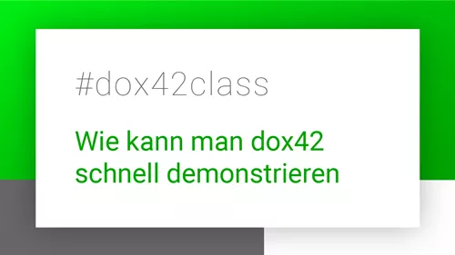 #dox42class über das Thema "Wie kann man dox42 schnell demonstrieren"