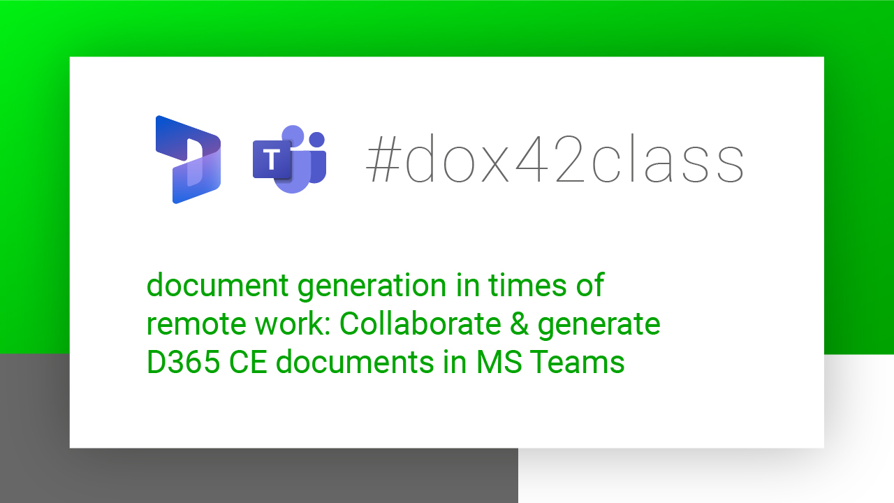 #dox42class of document generation in times of remote work: Collaborate & generate D365 CE documents in MS Teams