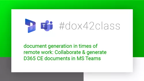 #dox42class of document generation in times of remote work: Collaborate & generate D365 CE documents in MS Teams #dox42class of document generation in times of remote work: Collaborate & generate D365 CE documents in MS Teams