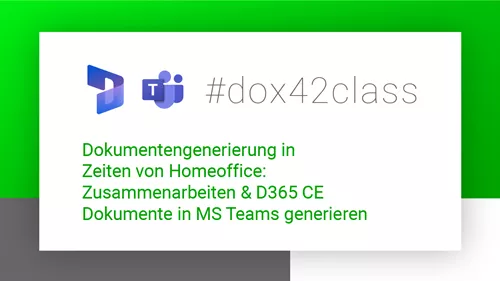 #dox42class über die Dokumentengenerierung in Zeiten von Homeoffice: Zusammenarbeiten & D365 CE Dokumente in MS Teams generieren