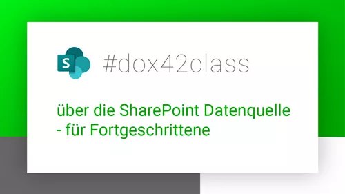 #dox42class über die SharePoint Datenquelle - für Fortgeschrittene #dox42class über die SharePoint Datenquelle - für Fortgeschrittene